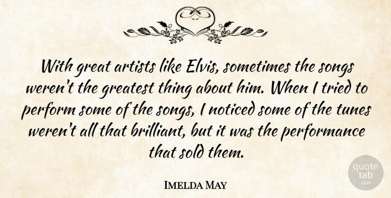 Imelda May Quote About Great, Noticed, Perform, Performance, Sold: With Great Artists Like Elvis...