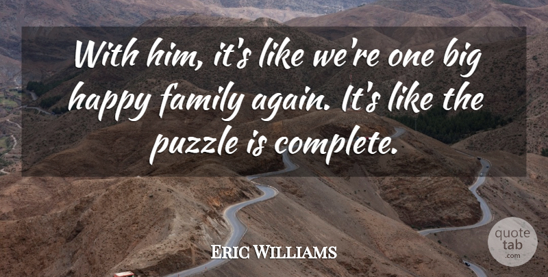 Eric Williams Quote About Family, Happy, Puzzle: With Him Its Like Were...
