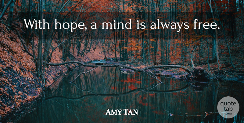 Amy Tan Quote About Mind: With Hope A Mind Is...