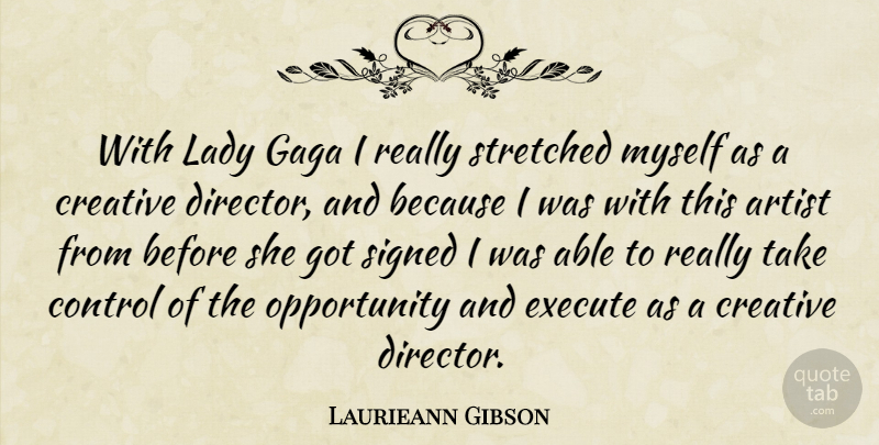 Laurieann Gibson Quote About Execute, Gaga, Lady, Opportunity, Signed: With Lady Gaga I Really...