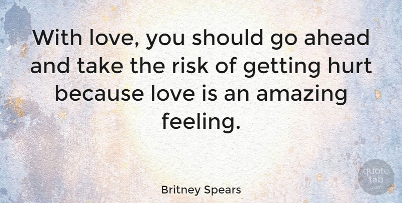 Britney Spears Quote About Hurt, Love You, Love Is: With Love You Should Go...
