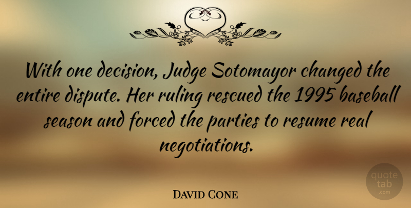 David Cone Quote About Changed, Entire, Forced, Parties, Rescued: With One Decision Judge Sotomayor...