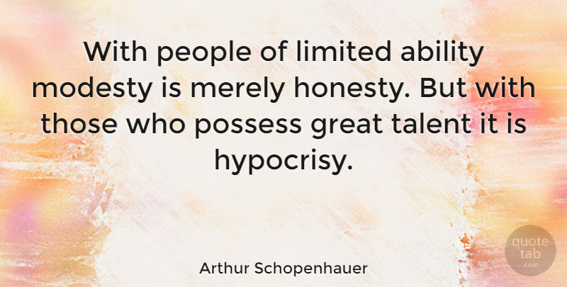 Arthur Schopenhauer Quote About Inspirational, Honesty, Hypocrite: With People Of Limited Ability...