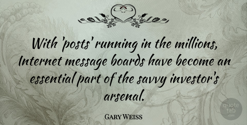 Gary Weiss Quote About Boards, Essential, Running, Savvy: With Posts Running In The...