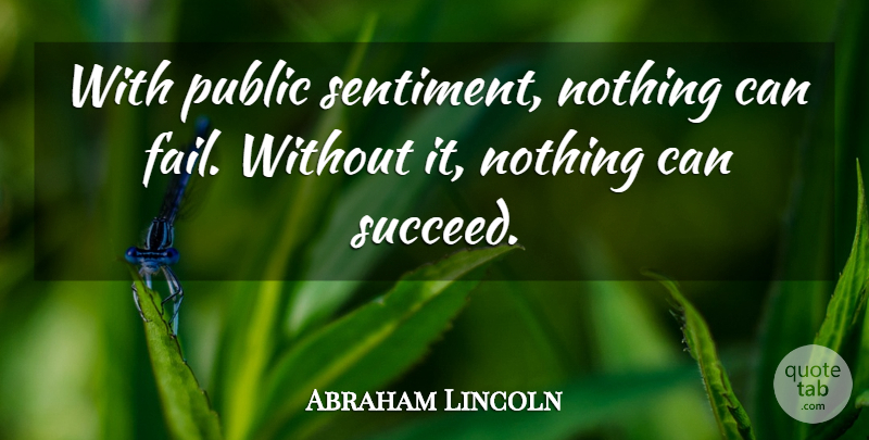 Abraham Lincoln Quote About American President, Public: With Public Sentiment Nothing Can...
