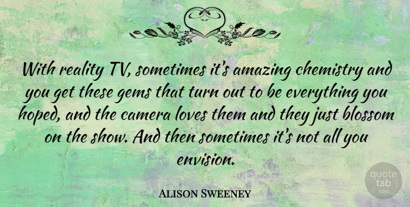 Alison Sweeney Quote About Reality, Tvs, Cameras: With Reality Tv Sometimes Its...
