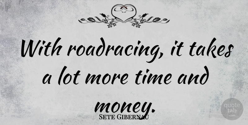 Sete Gibernau Quote About More Time, Time And Money: With Roadracing It Takes A...