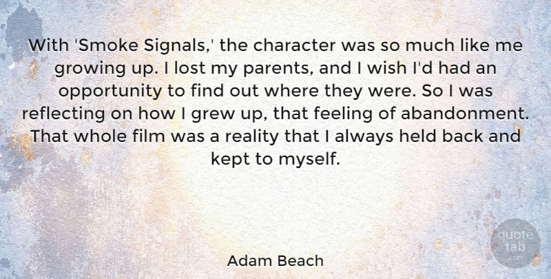 Adam Beach Quote About Feeling, Grew, Growing, Held, Kept: With Smoke Signals The Character...