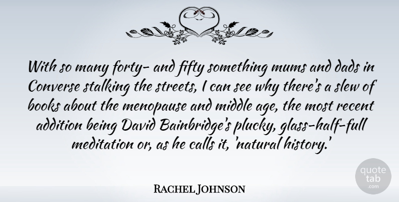 Rachel Johnson Quote About Addition, Age, Books, Calls, Converse: With So Many Forty And...
