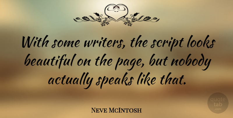 Neve McIntosh Quote About Nobody, Script, Speaks: With Some Writers The Script...