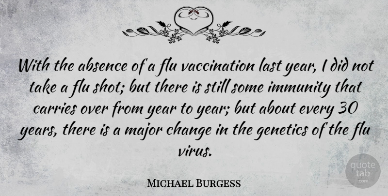 Michael Burgess Quote About Carries, Change, Flu, Genetics, Immunity: With The Absence Of A...