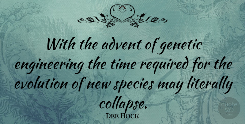 Dee Hock Quote About Engineering, May, Evolution: With The Advent Of Genetic...