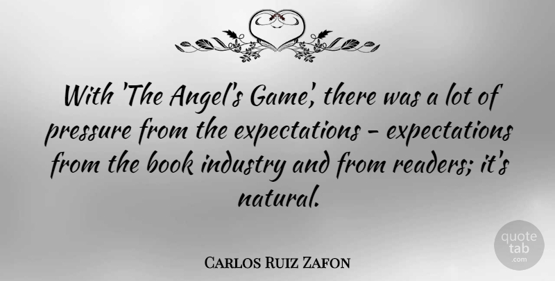 Carlos Ruiz Zafon Quote About Industry: With The Angels Game There...