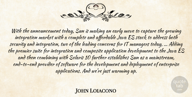 John Loiacono Quote About Adding, Address, Affordable, Both, Capture: With The Announcement Today Sun...