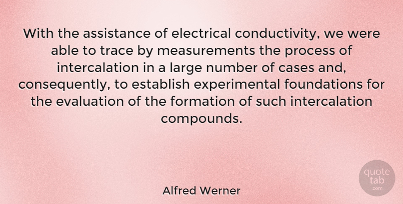 Alfred Werner Quote About Assistance, Cases, Electrical, Establish, Large: With The Assistance Of Electrical...