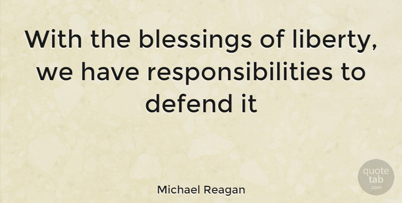 Michael Reagan Quote About Responsibility, Blessing, Liberty: With The Blessings Of Liberty...