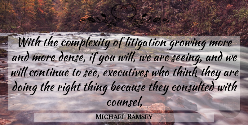 Michael Ramsey Quote About Complexity, Continue, Executives, Growing, Litigation: With The Complexity Of Litigation...