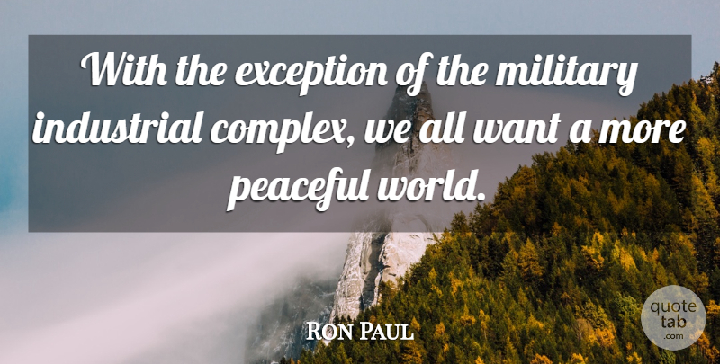 Ron Paul Quote About Military, Peaceful, World: With The Exception Of The...