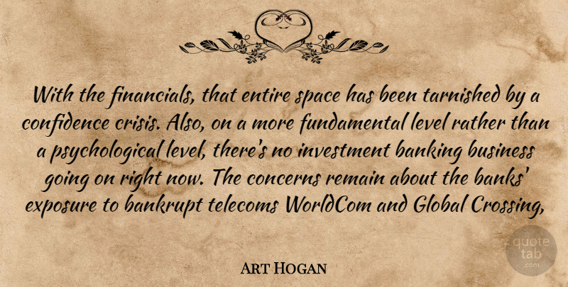 Art Hogan Quote About Banking, Bankrupt, Business, Concerns, Confidence: With The Financials That Entire...