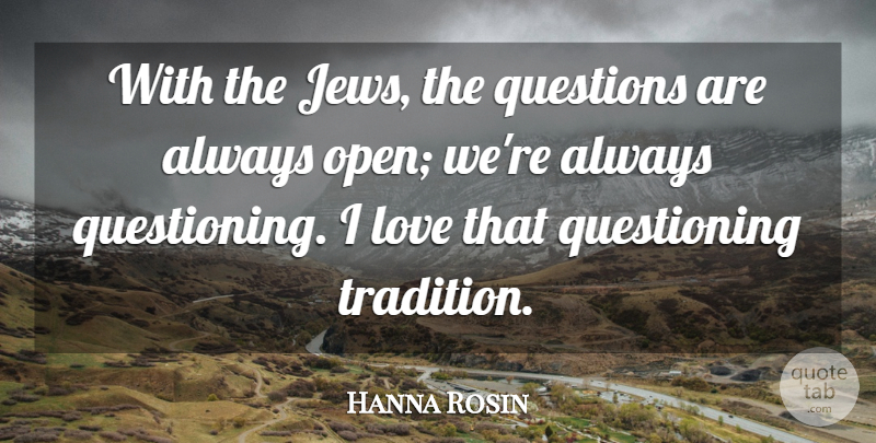 Hanna Rosin Quote About Love: With The Jews The Questions...