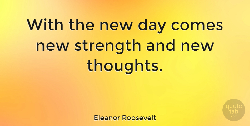 Eleanor Roosevelt Quote About Inspirational, Good Morning, Strength: With The New Day Comes...