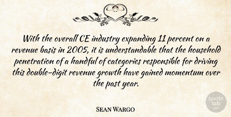 Sean Wargo Quote About Basis, Categories, Driving, Expanding, Gained: With The Overall Ce Industry...