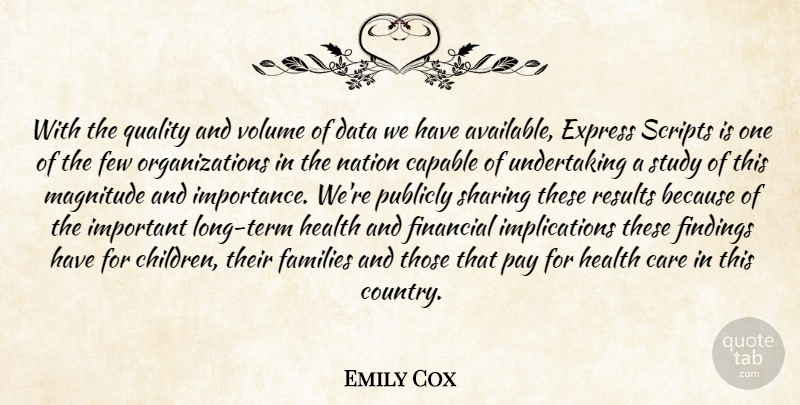 Emily Cox Quote About Capable, Care, Data, Express, Families: With The Quality And Volume...