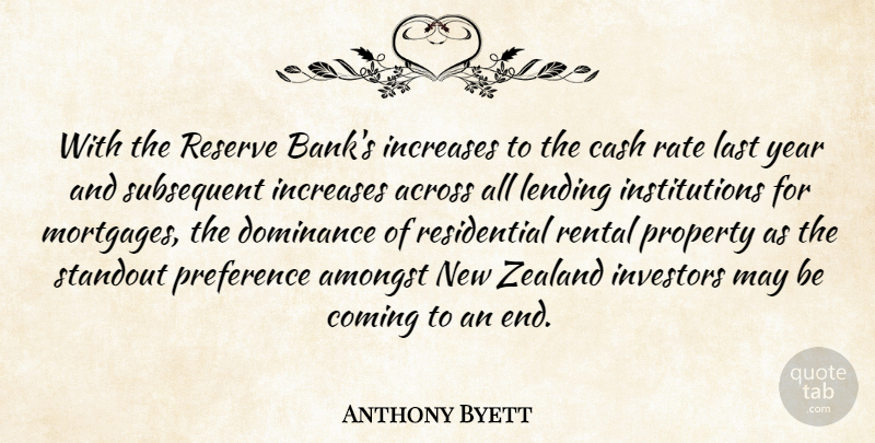 Anthony Byett Quote About Across, Amongst, Cash, Coming, Dominance: With The Reserve Banks Increases...