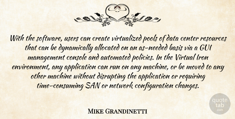 Mike Grandinetti Quote About Automated, Basis, Center, Console, Create: With The Software Users Can...