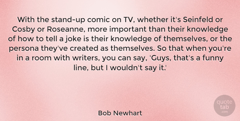 Bob Newhart Quote About Comic, Cosby, Created, Funny, Knowledge: With The Stand Up Comic...