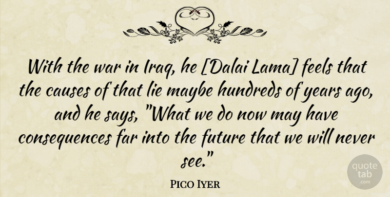 Pico Iyer Quote About Lying, War, Dalai: With The War In Iraq...