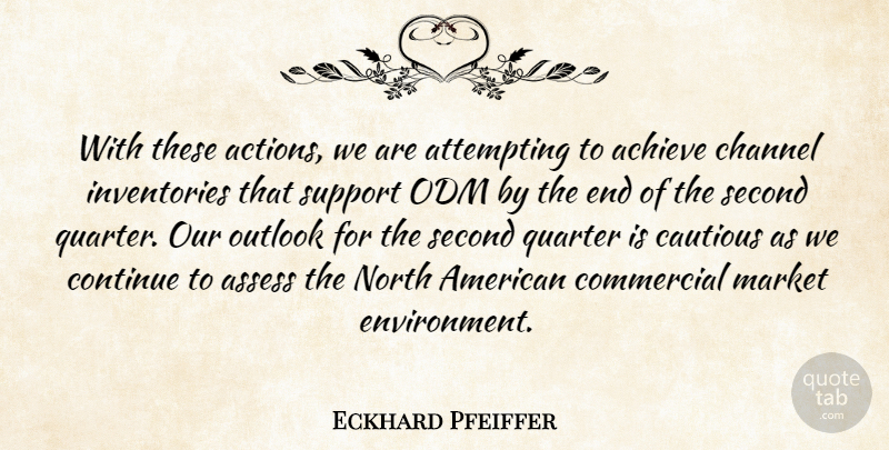 Eckhard Pfeiffer Quote About Achieve, Assess, Attempting, Cautious, Channel: With These Actions We Are...