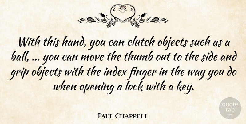 Paul Chappell Quote About Clutch, Finger, Grip, Lock, Move: With This Hand You Can...