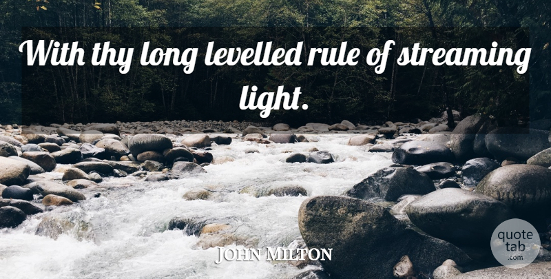 John Milton Quote About Rule, Streaming, Thy: With Thy Long Levelled Rule...