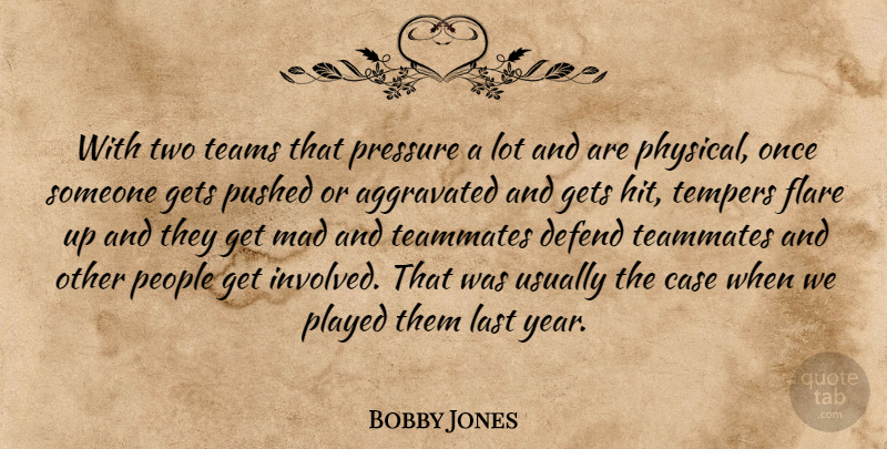 Bobby Jones Quote About Case, Defend, Gets, Last, Mad: With Two Teams That Pressure...