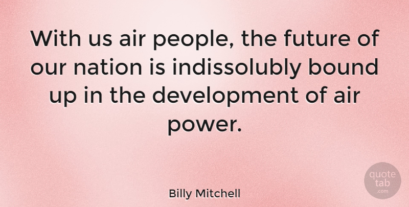 Billy Mitchell Quote About Air, American Soldier, Bound, Future: With Us Air People The...