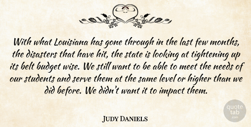 Judy Daniels Quote About Belt, Budget, Disaster, Disasters, Few: With What Louisiana Has Gone...