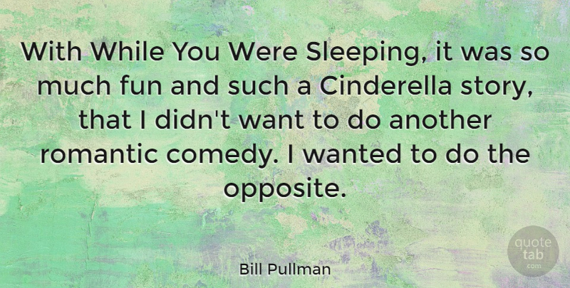 Bill Pullman Quote About Fun, Sleep, Romantic Love: With While You Were Sleeping...