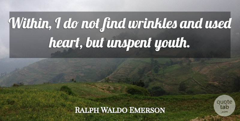 Ralph Waldo Emerson Quote About Heart, Wrinkles, Age: Within I Do Not Find...
