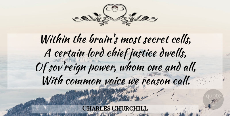 Charles Churchill Quote About Voice, Cells, Justice: Within The Brains Most Secret...