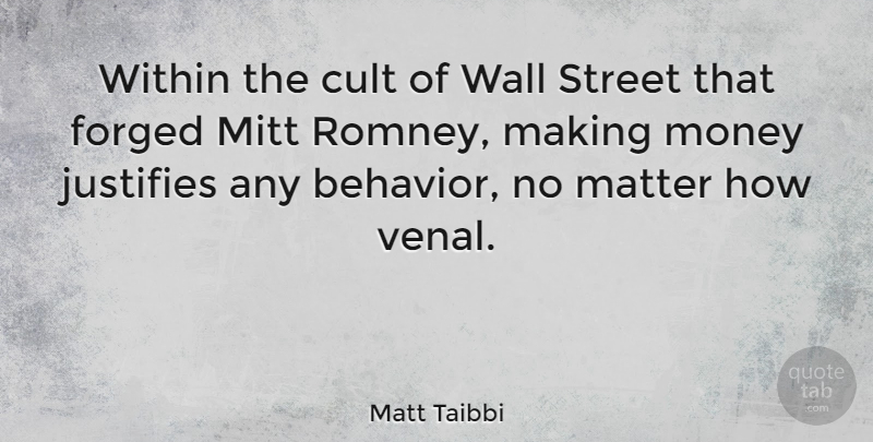 Matt Taibbi Quote About Wall, Matter, Making Money: Within The Cult Of Wall...