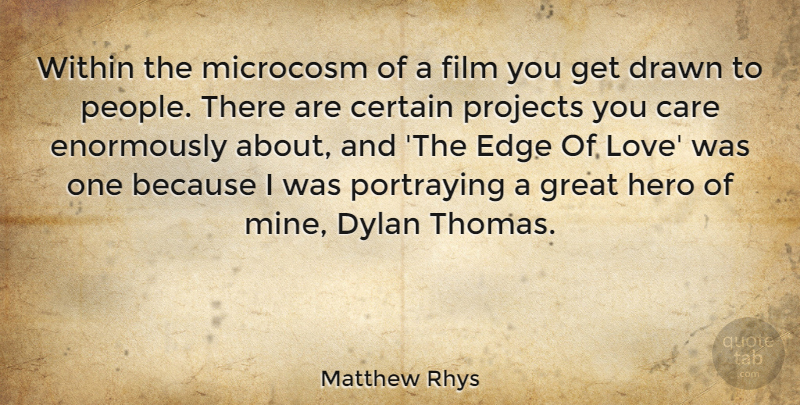 Matthew Rhys Quote About Hero, People, Care: Within The Microcosm Of A...
