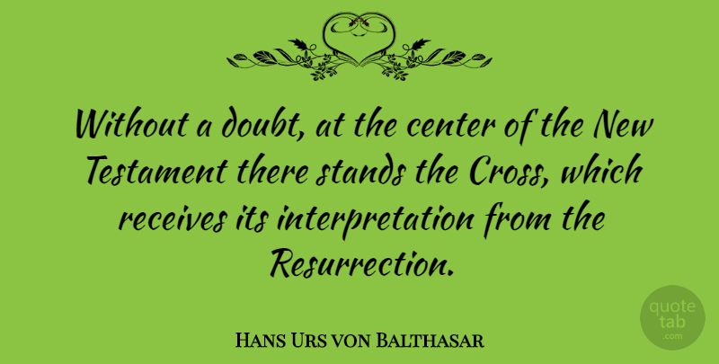 Hans Urs von Balthasar Quote About Doubt, Resurrection, Interpretation: Without A Doubt At The...