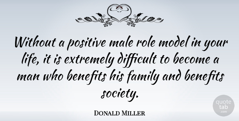 Donald Miller Quote About Men, Role Models, Roles: Without A Positive Male Role...