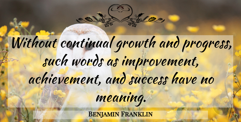 Benjamin Franklin Quote About Success, Money, Congratulations: Without Continual Growth And Progress...
