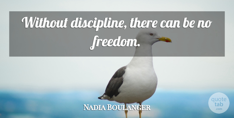 Nadia Boulanger Quote About Discipline: Without Discipline There Can Be...