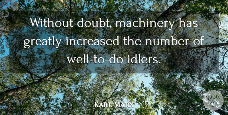 Karl Marx Quote About Numbers, Doubt, Idlers: Without Doubt Machinery Has Greatly...