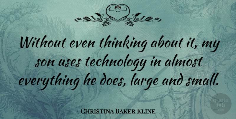 Christina Baker Kline Quote About Almost, Large, Technology, Uses: Without Even Thinking About It...