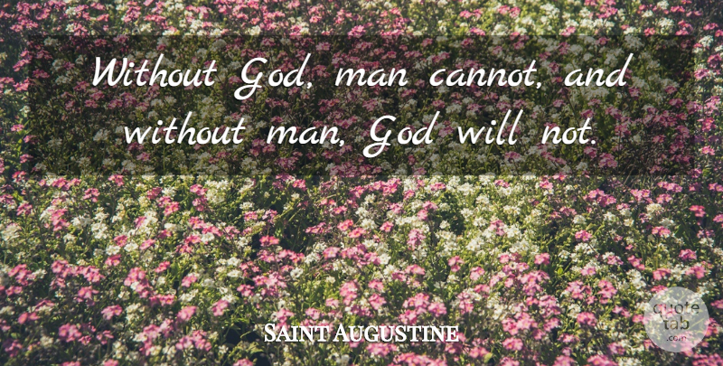 Saint Augustine Quote About Men, Gods Will, Without God: Without God Man Cannot And...
