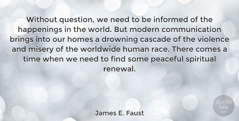 James E. Faust Quote About Brings, Communication, Drowning, Homes, Human: Without Question We Need To...